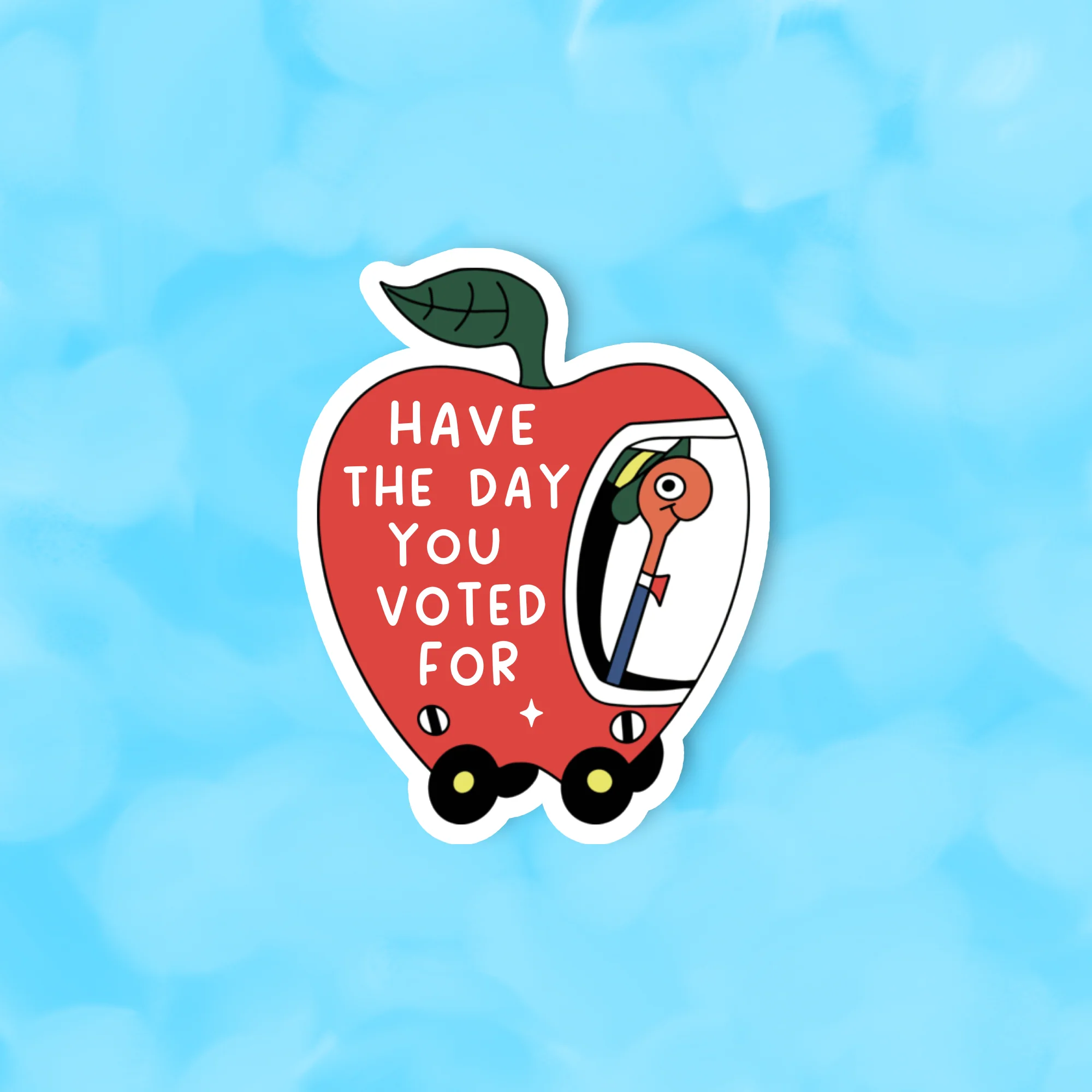 "Have the day you voted for" Sticker