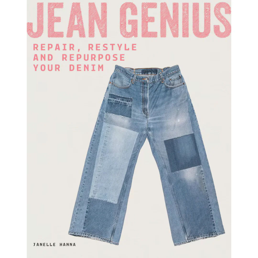 Jean Genius: Repair, Reimagine & Repurpose your denim
