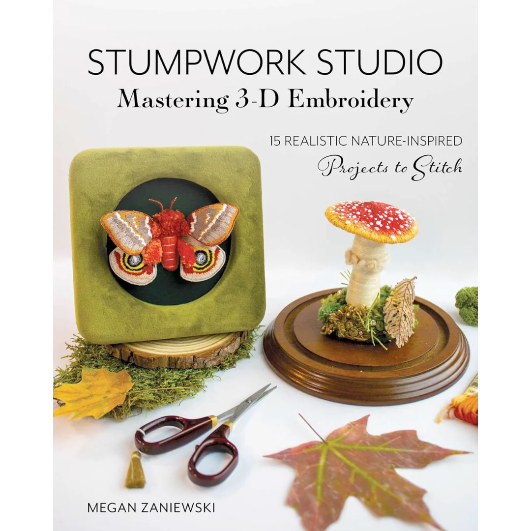 Stumpwork Studio—Mastering 3-D Embroidery by Megan Zaniewski