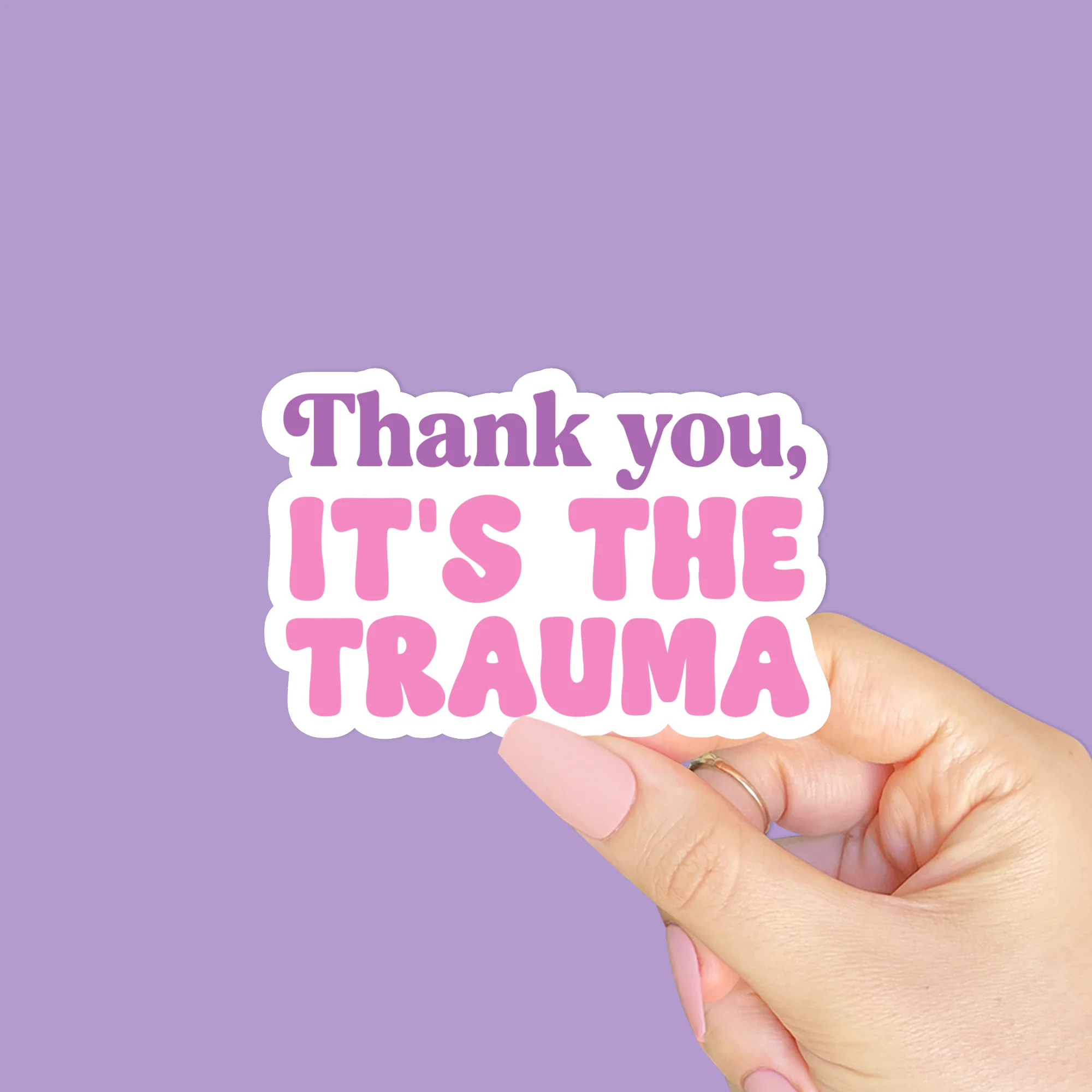 "Thank you it's the Trauma" Sticker